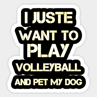 funny I Just Want To Play Volleyball And Pet My Dog Cute Sticker